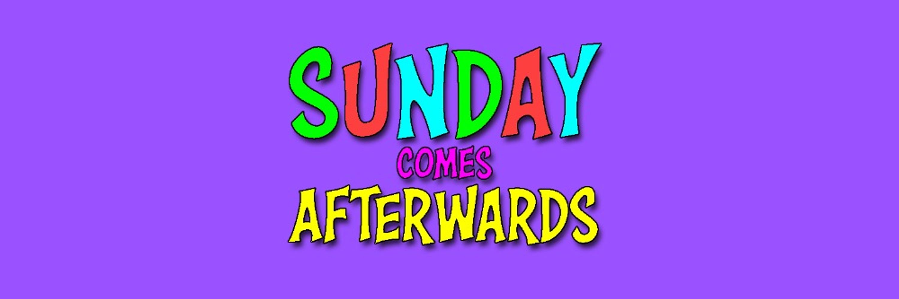 Sunday Comes Afterwards