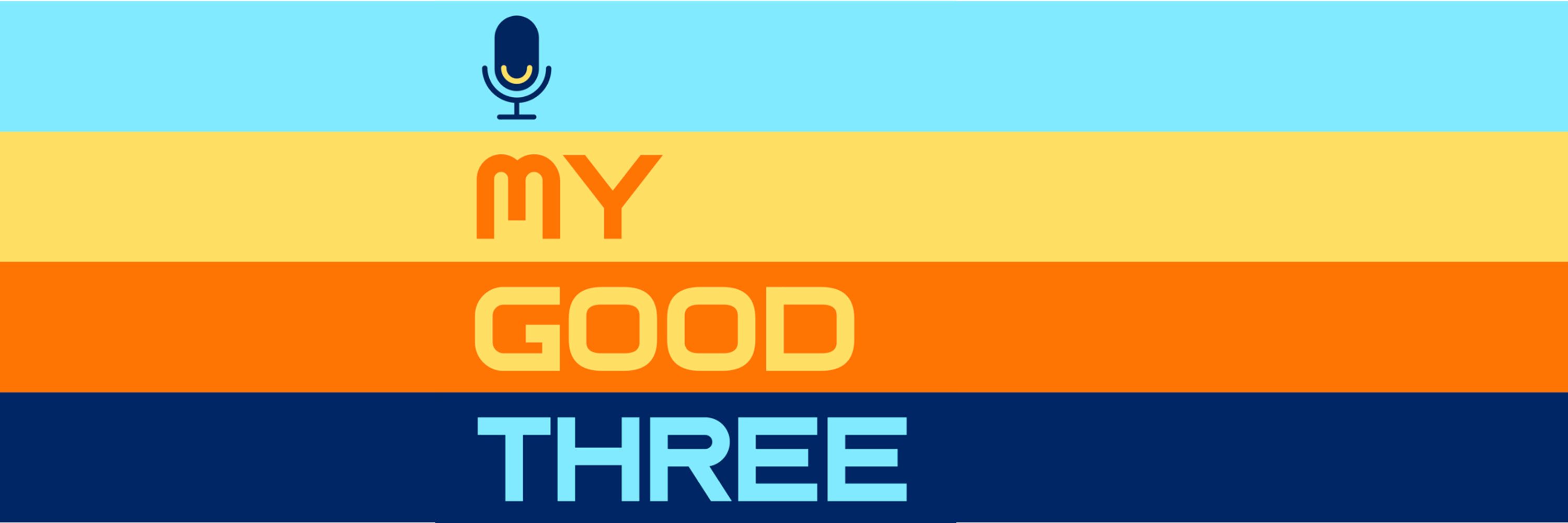 My Good Three Podcast