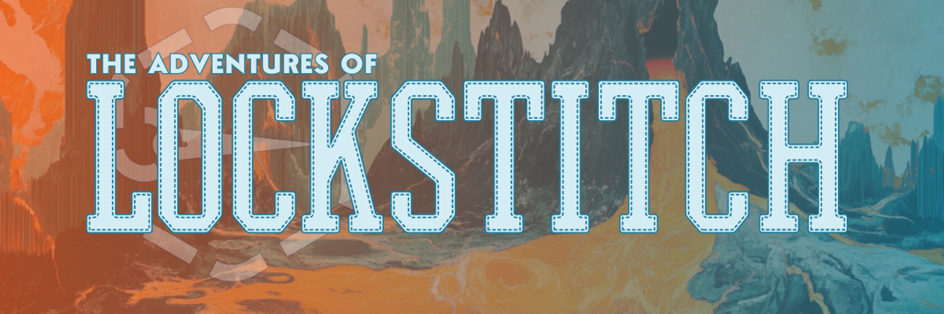 The Adventures of Lockstitch! The living world actual play ttrpg