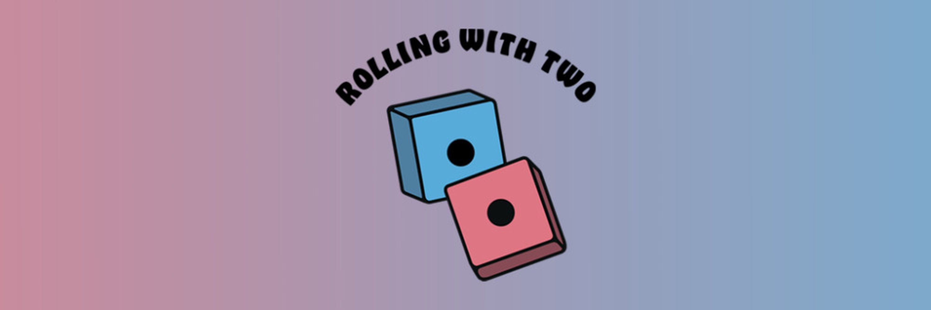 Rolling With Two