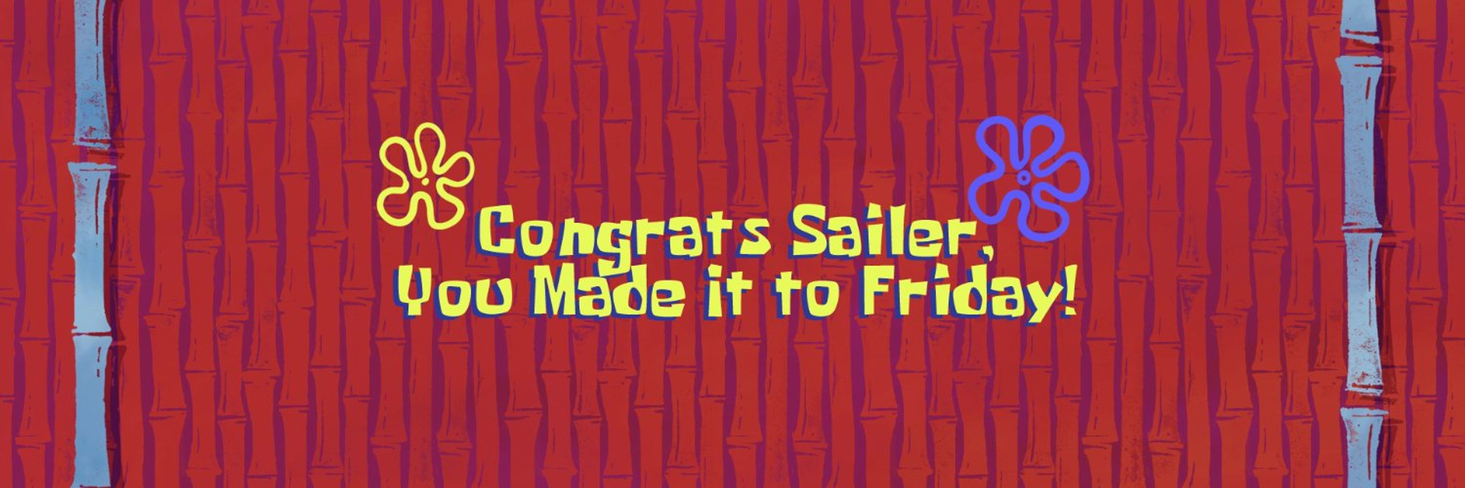 Congrats Sailer, You Made It To Friday!