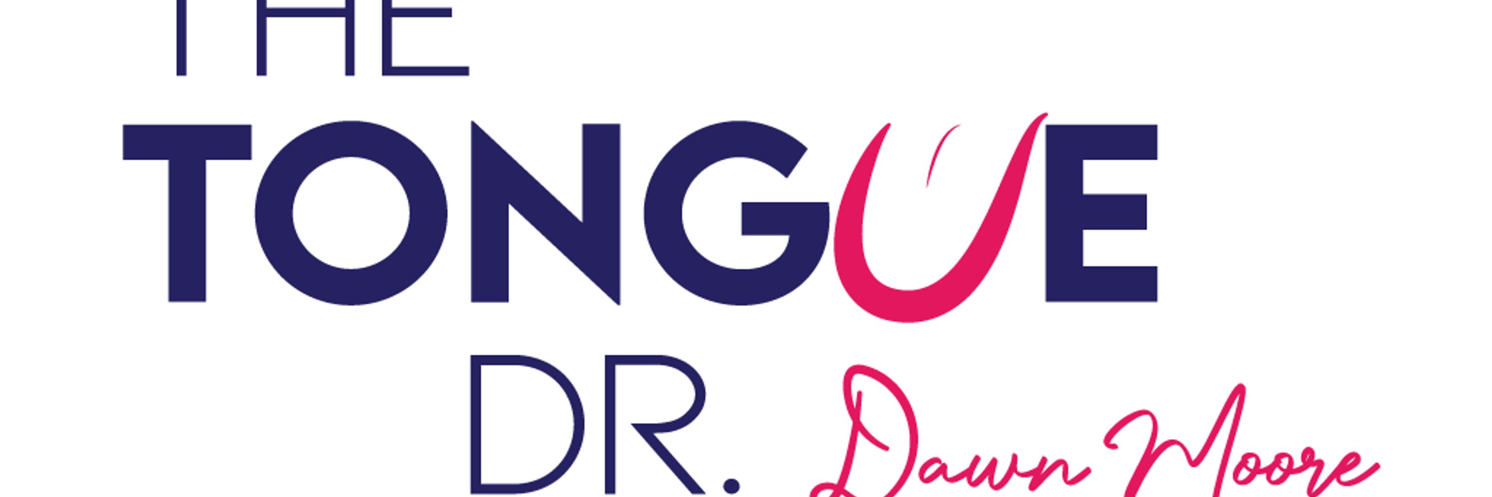 Dr. Dawn Moore ~ The Tongue Dr.