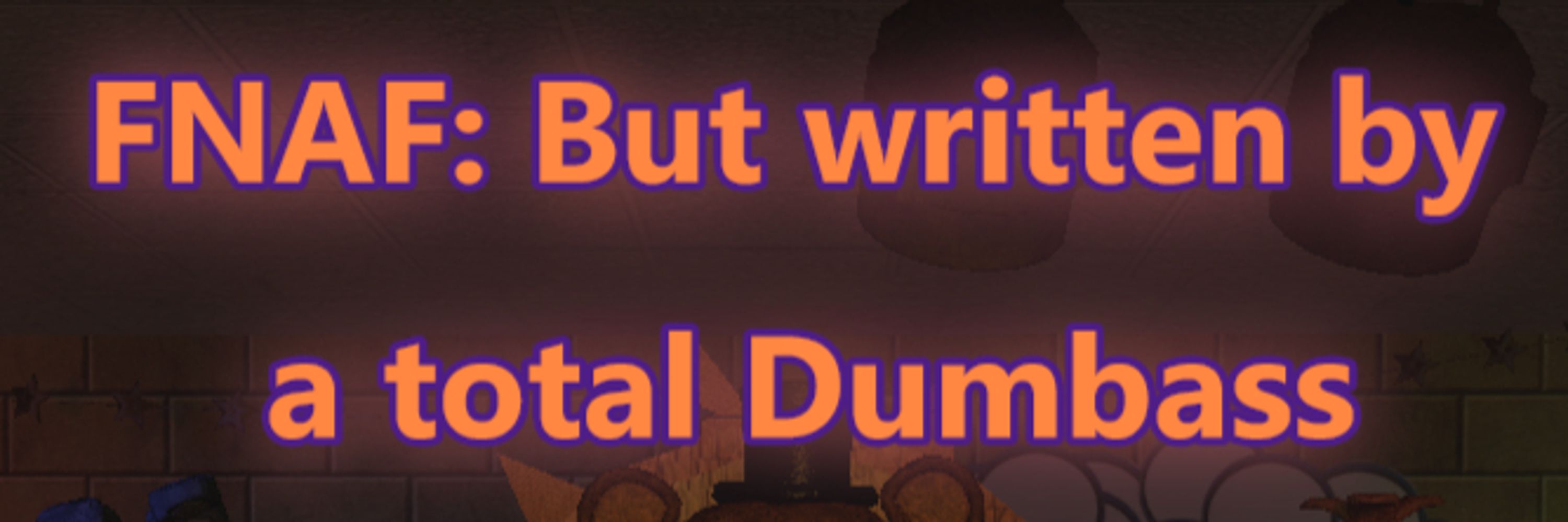 FNaF: but written by a total dumbass, the account