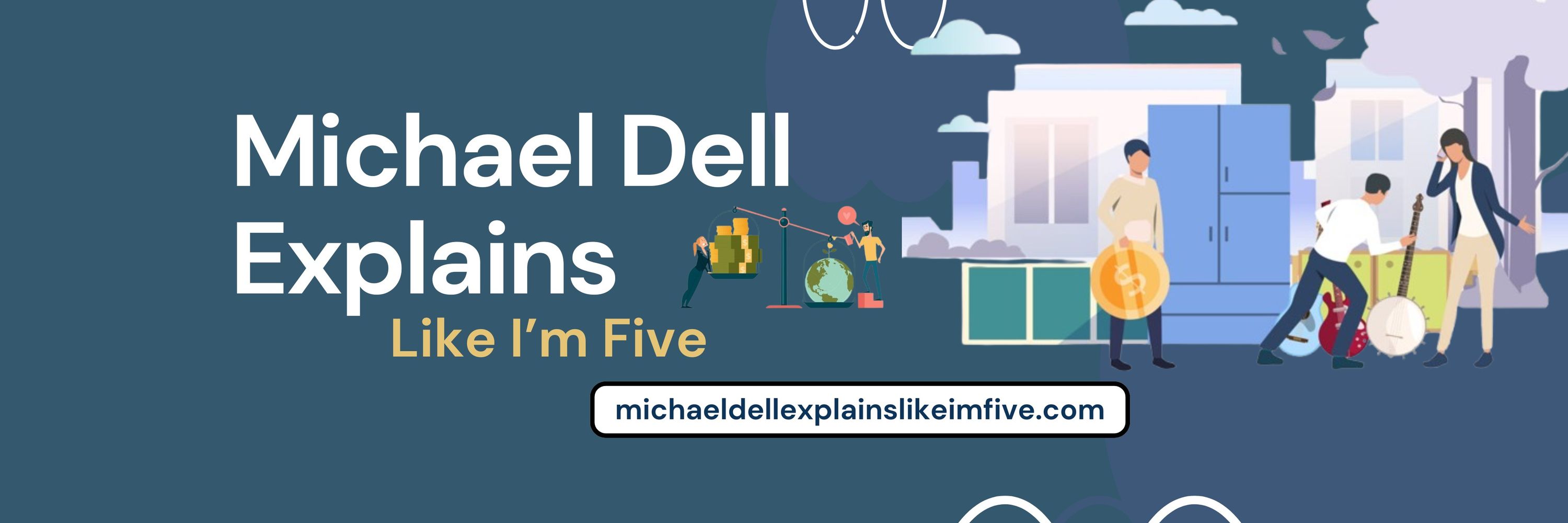 Michael Dell Explains Like I’m Five