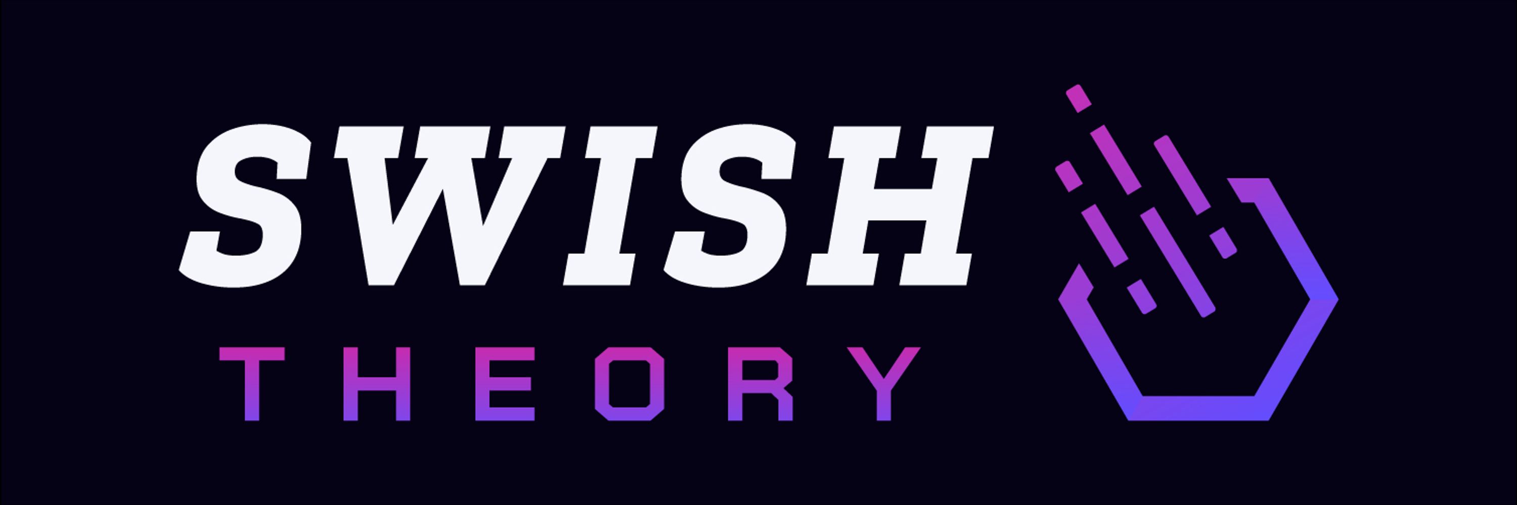 Swish Theory