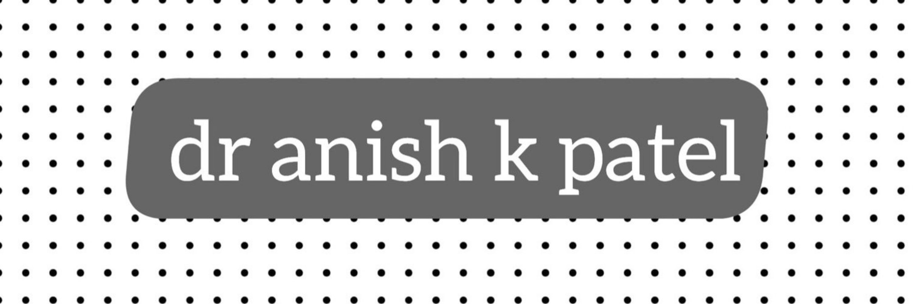 Anish K Patel