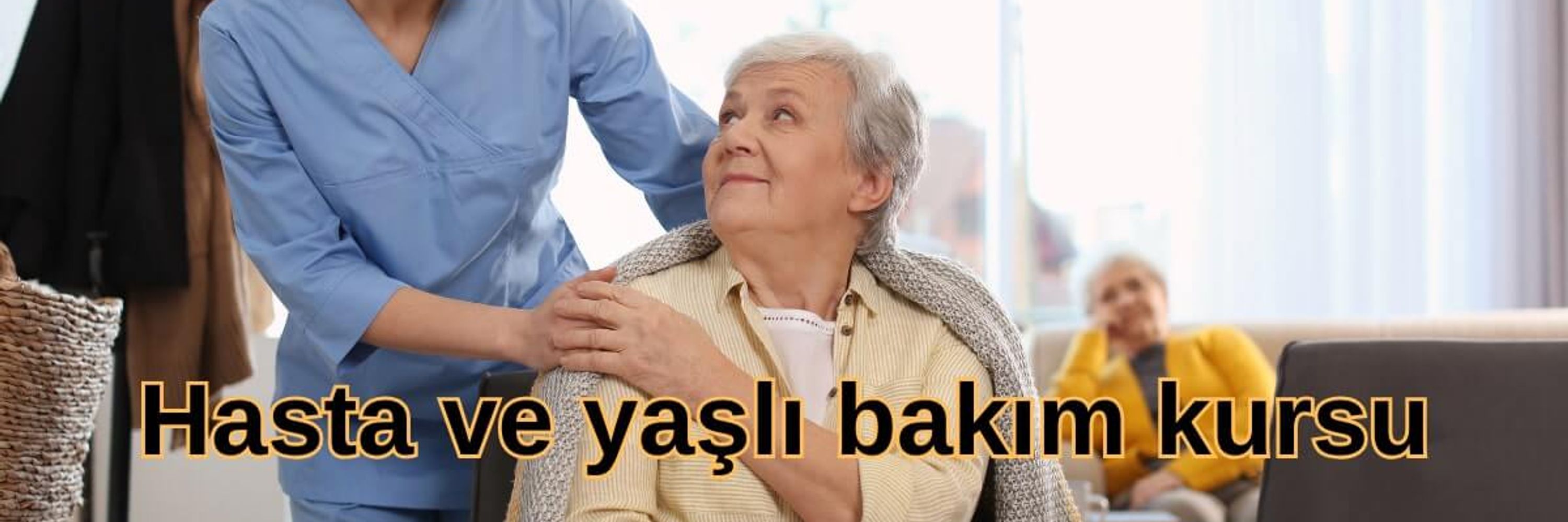 Hasta ve yaşlı bakım kursu