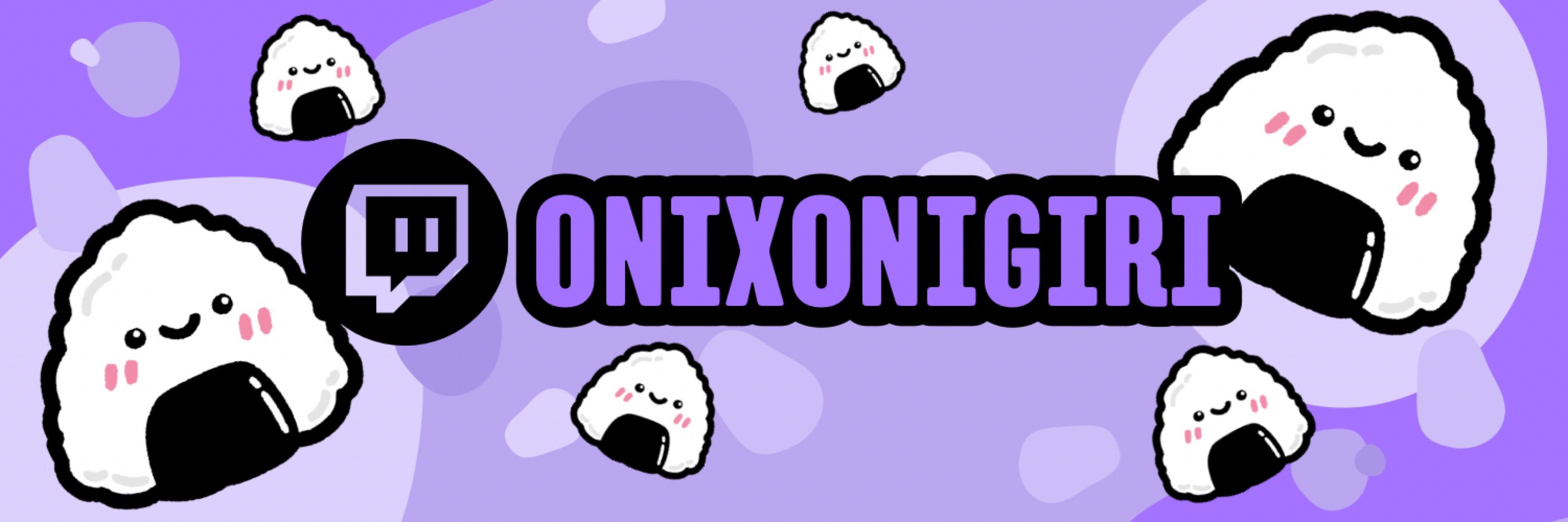 OnixOnigiri | Twitch Streamer