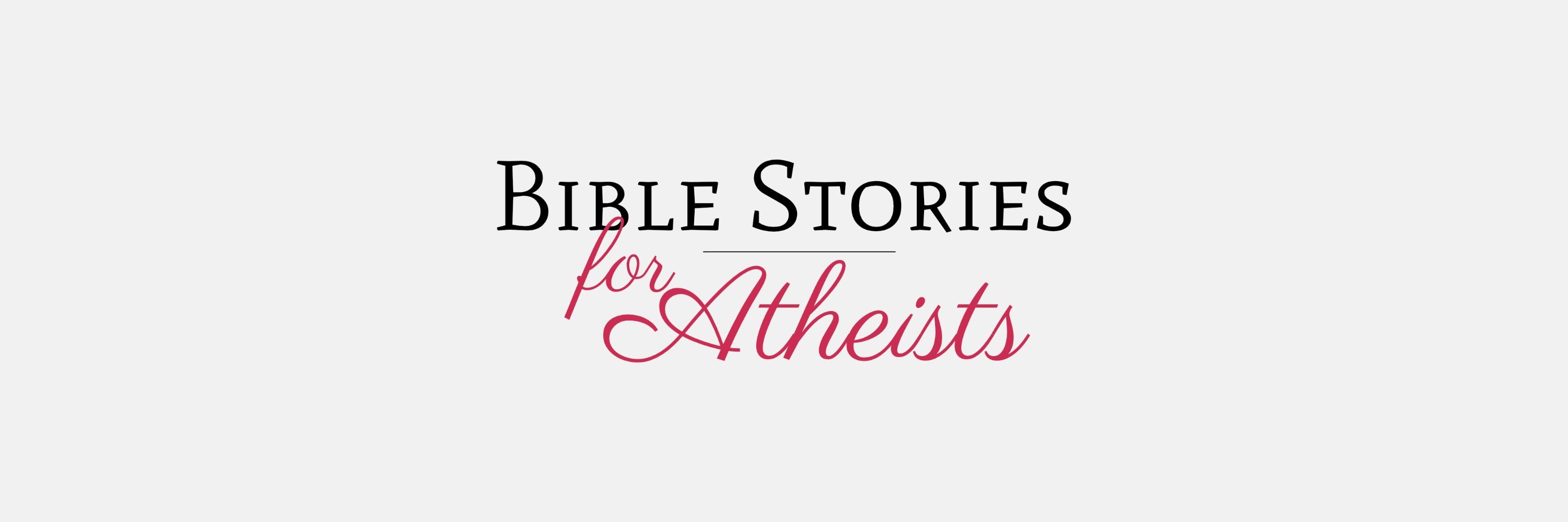 Bible Stories for Atheists