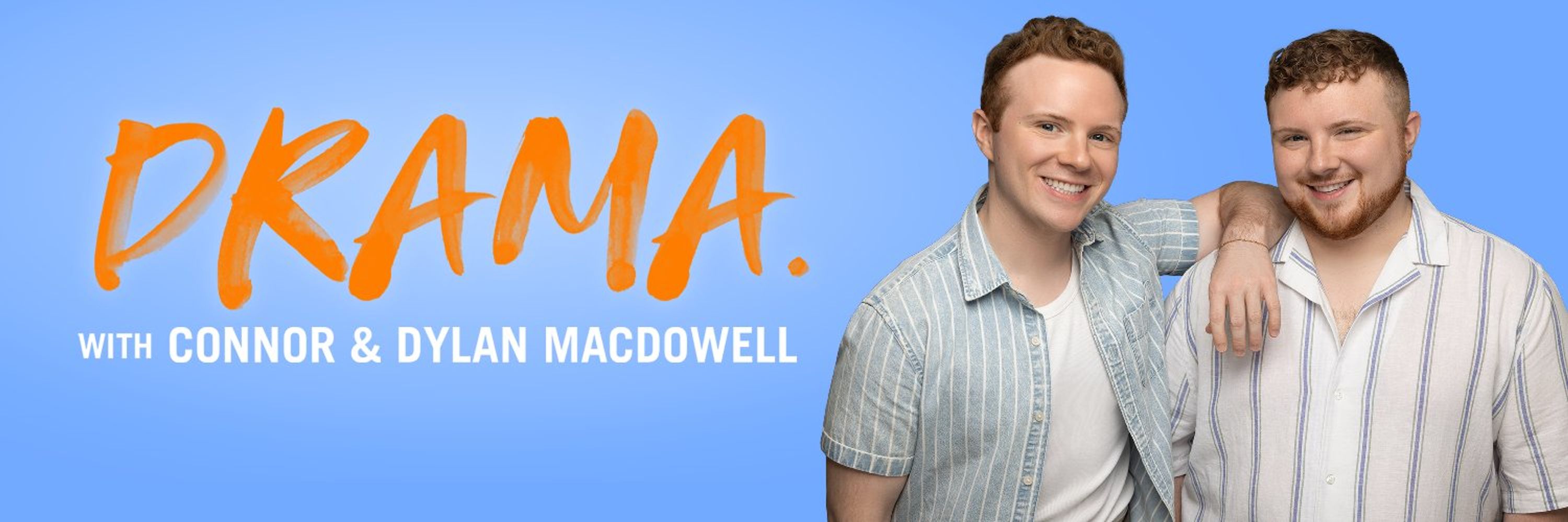 DRAMA. with Connor & Dylan MacDowell