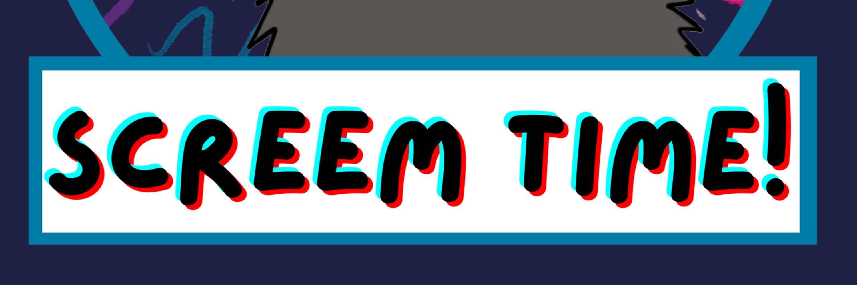 Screem Time, aaaaaa!