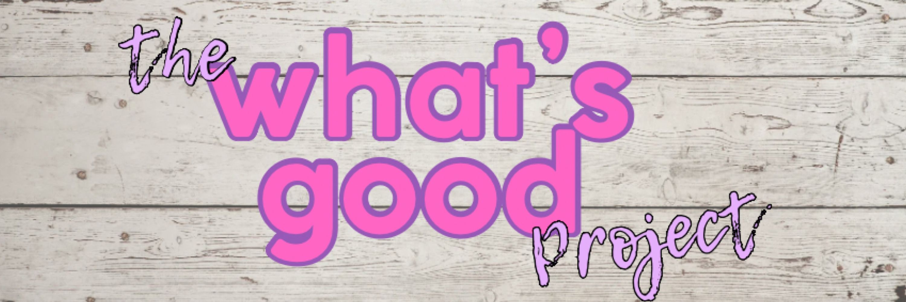 The What’s Good Project