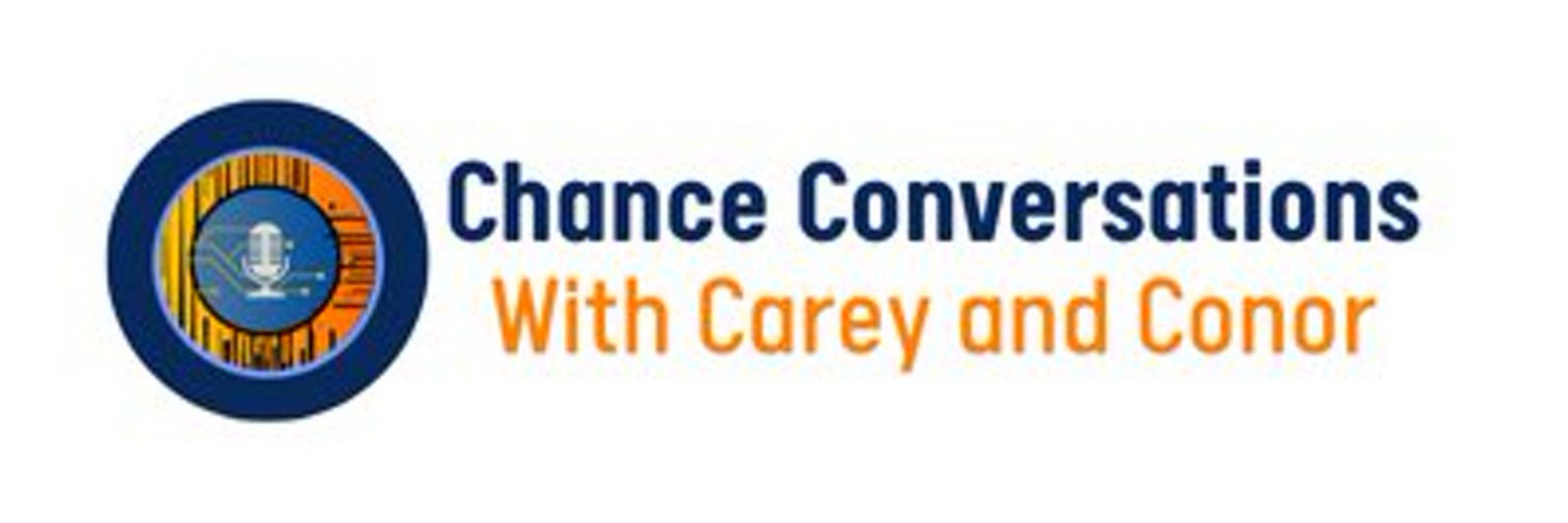 Chance Conversations with Carey & Conor