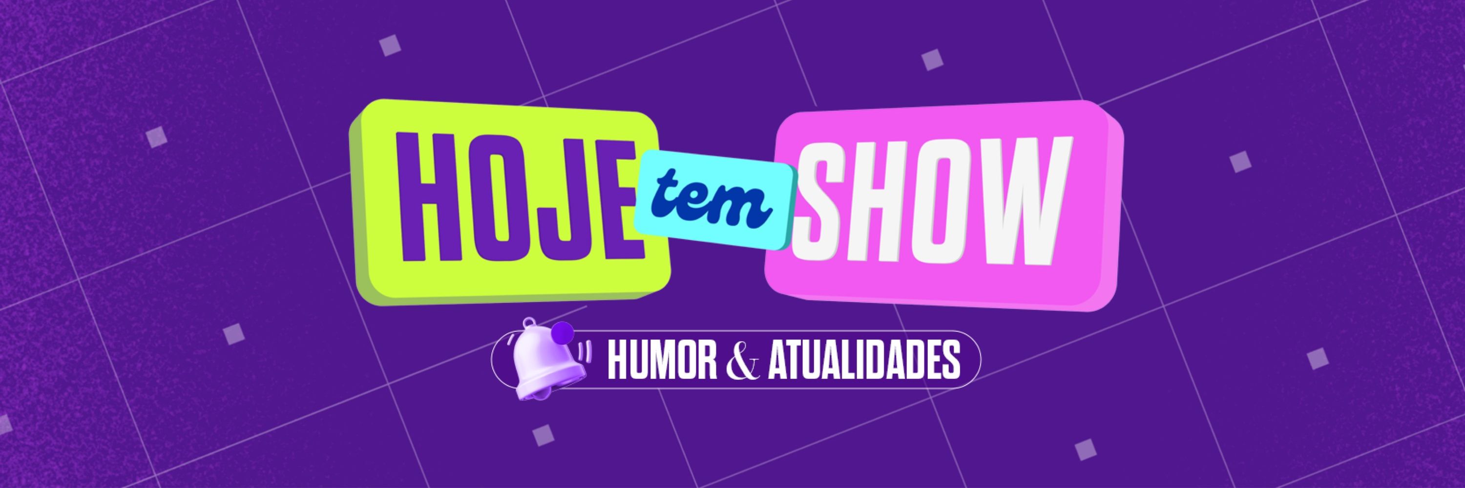 Hoje Tem Show 🎬
