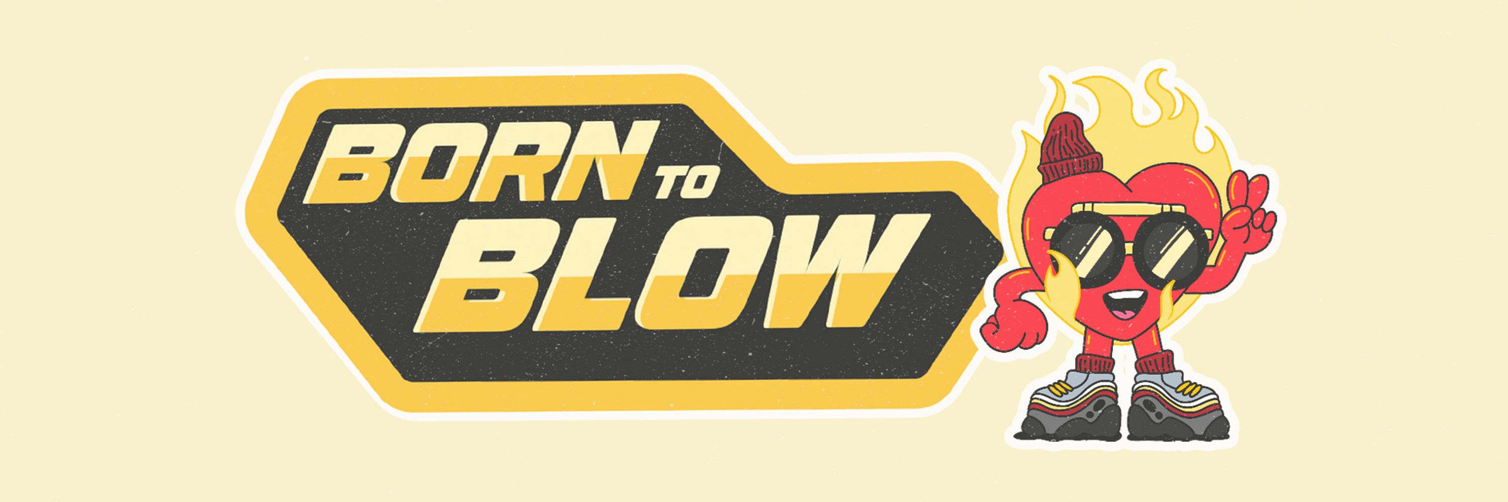 Born to Blow ❤️‍🔥