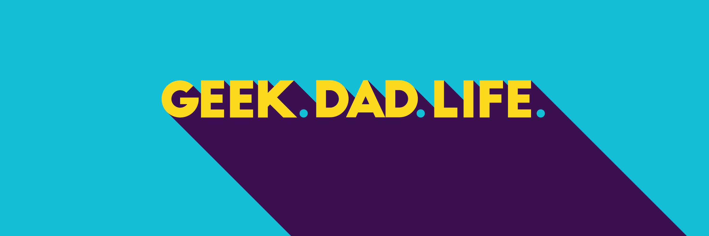 Geek. Dad. Life.