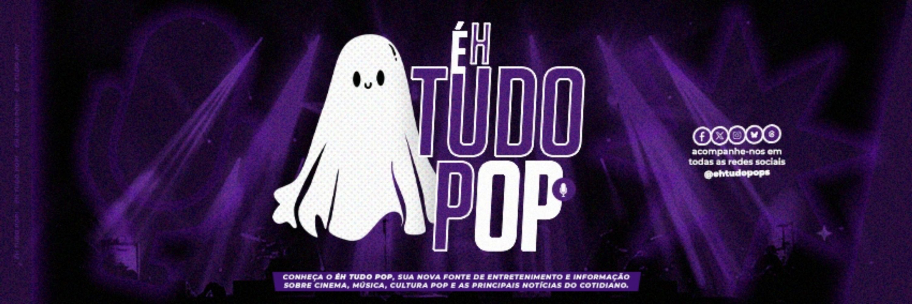 EH TUDO POP 👻 | NOTÍCIAS
