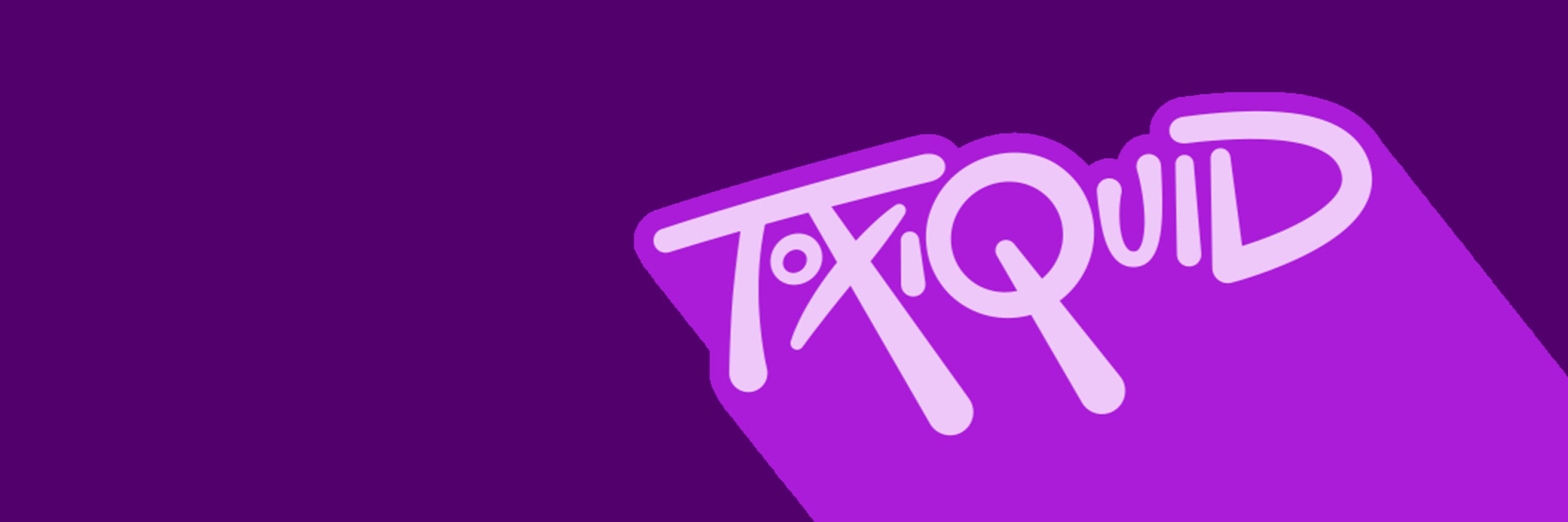 Toxiquid