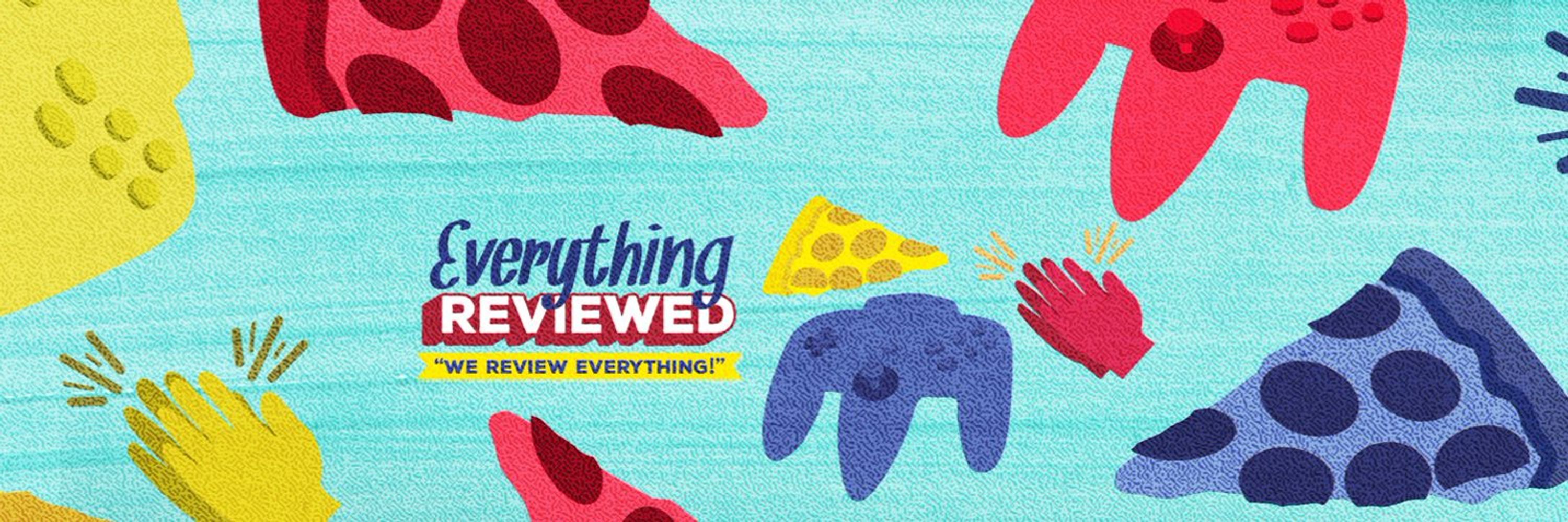 Everything Reviewed