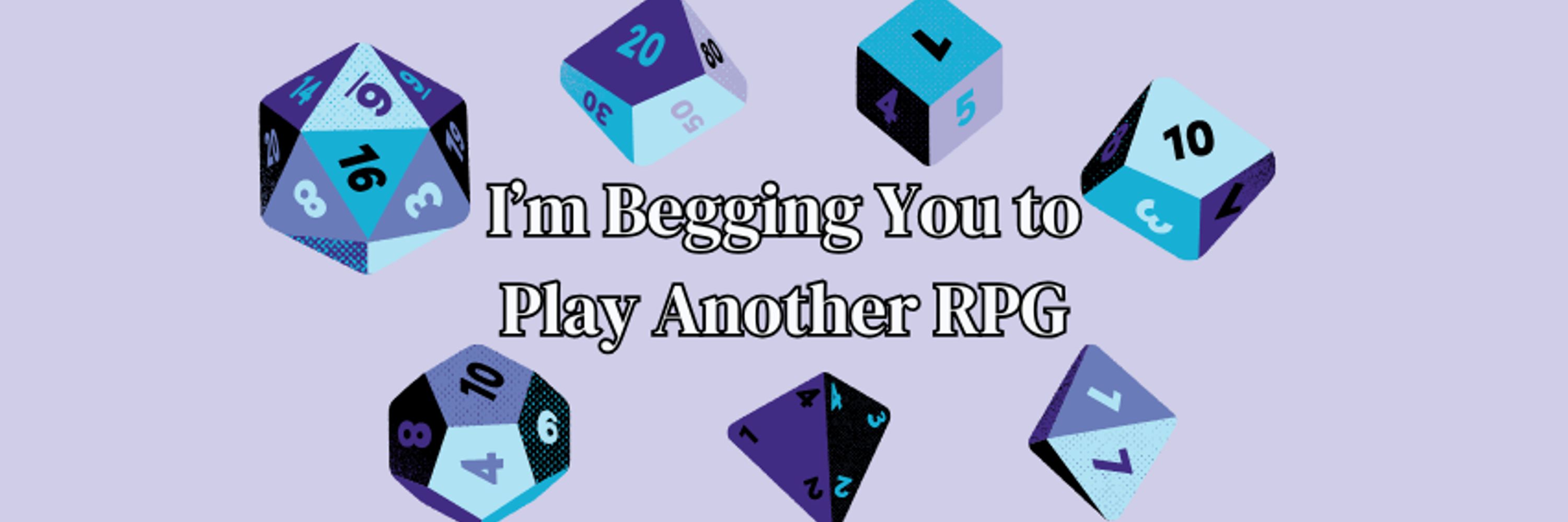 I'm Begging You to Play Another RPG