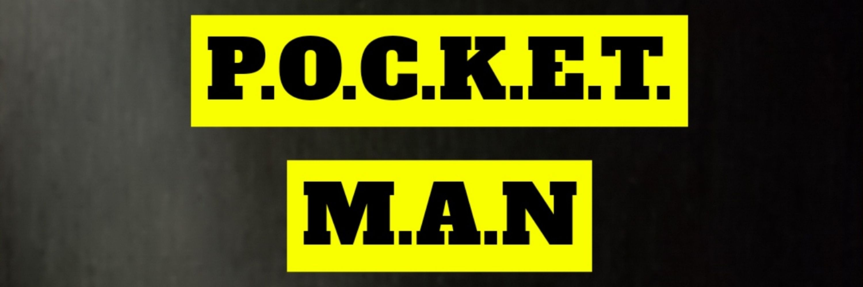 P. O. C. K. E. T.        M. A. N