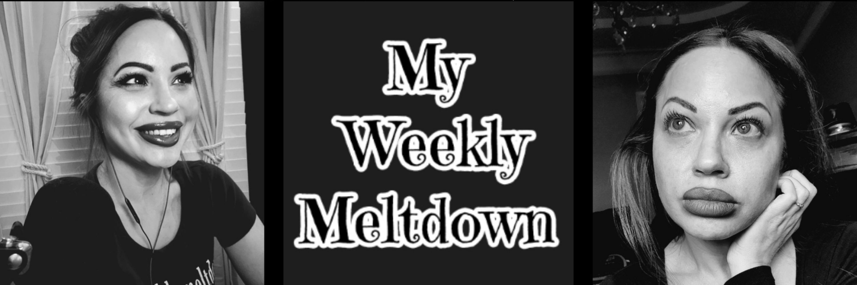 My Weekly Meltdown