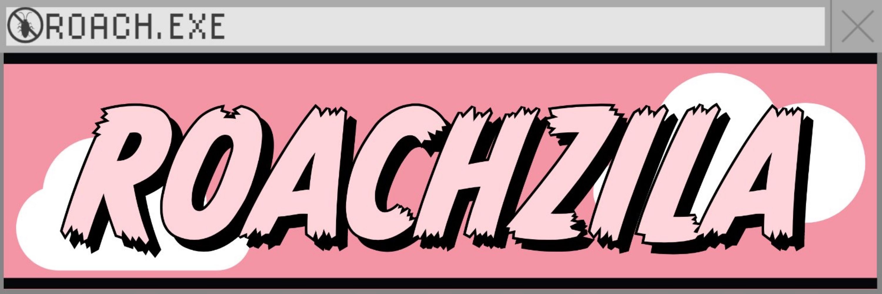 ROACHZILA
