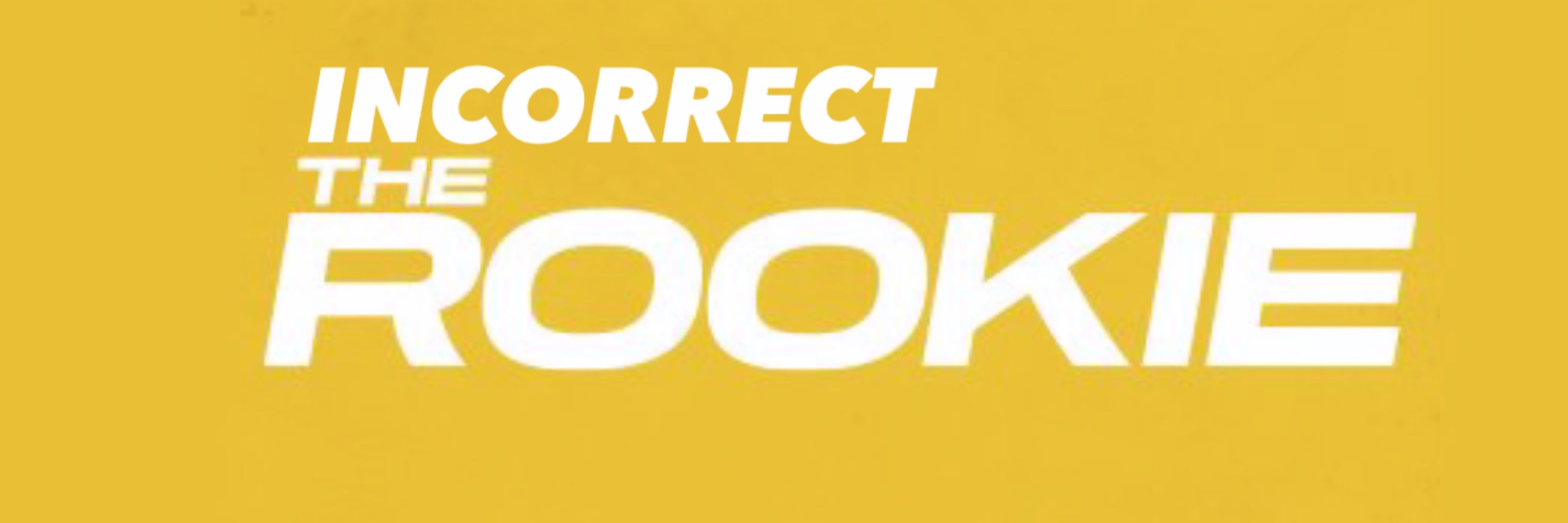 (In)correct The Rookie
