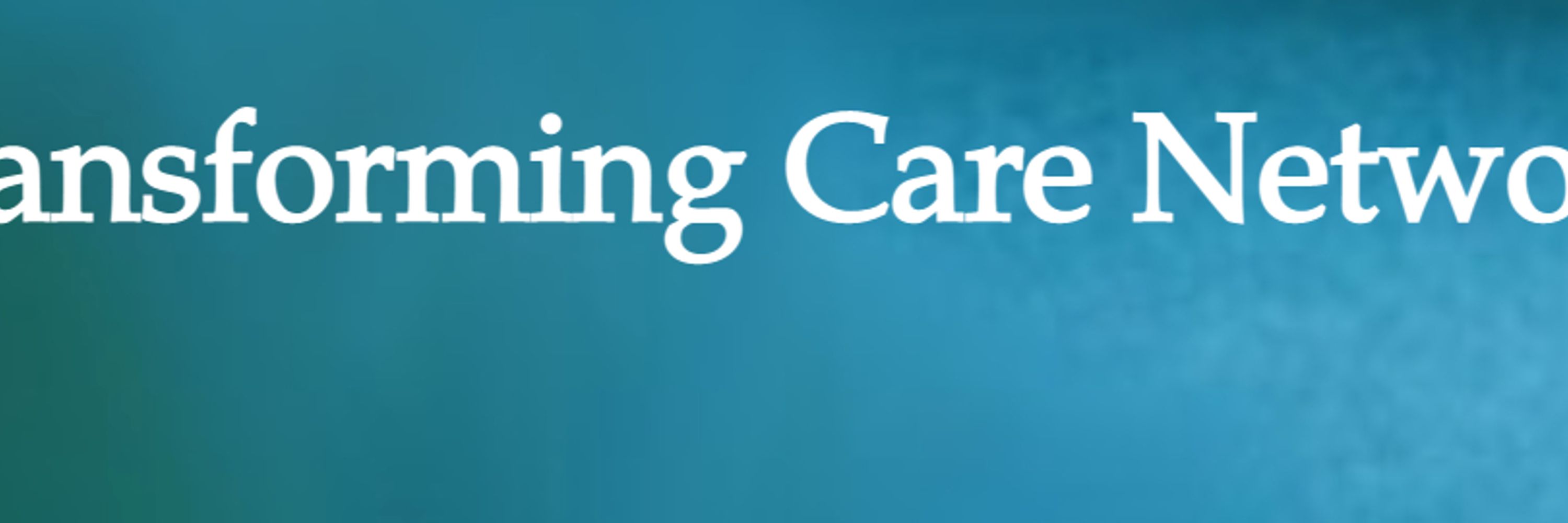 Transforming Care Network