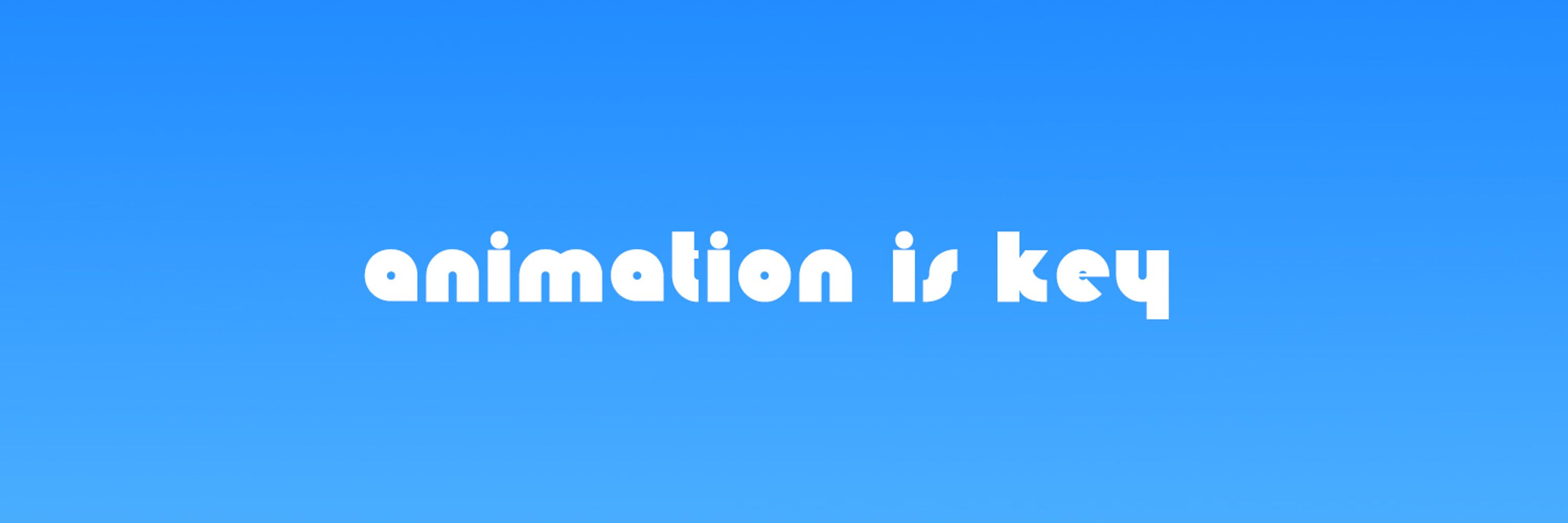 Animation is Key
