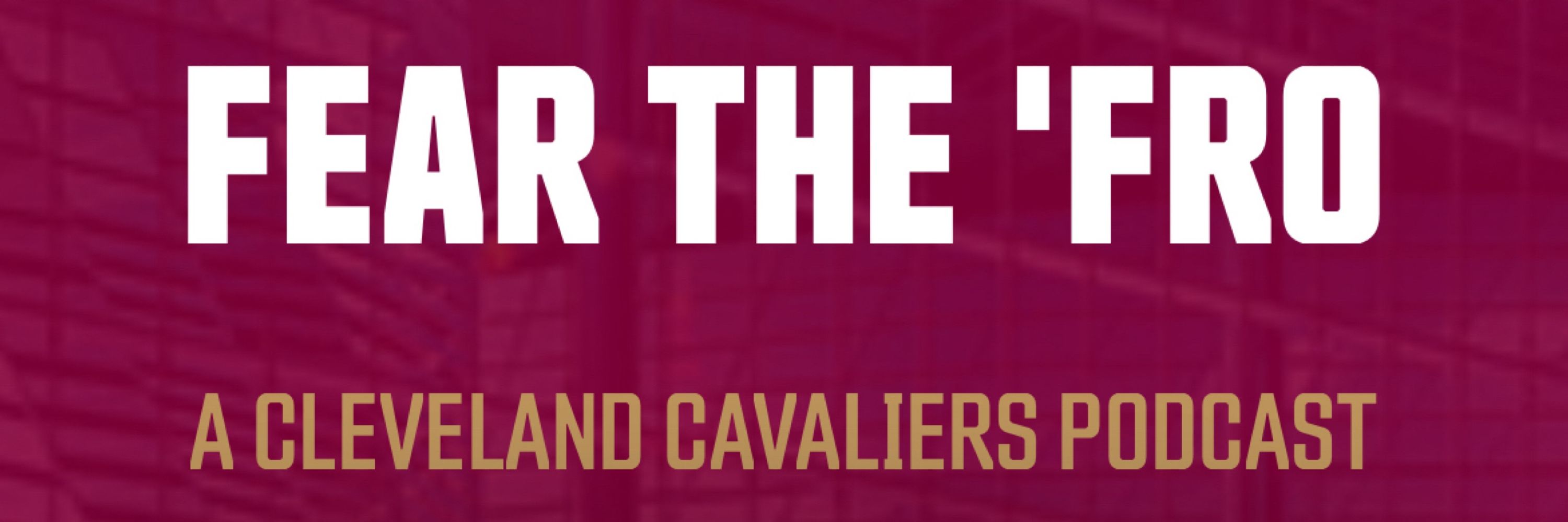 Fear the ‘Fro: A Cleveland Cavs Podcast