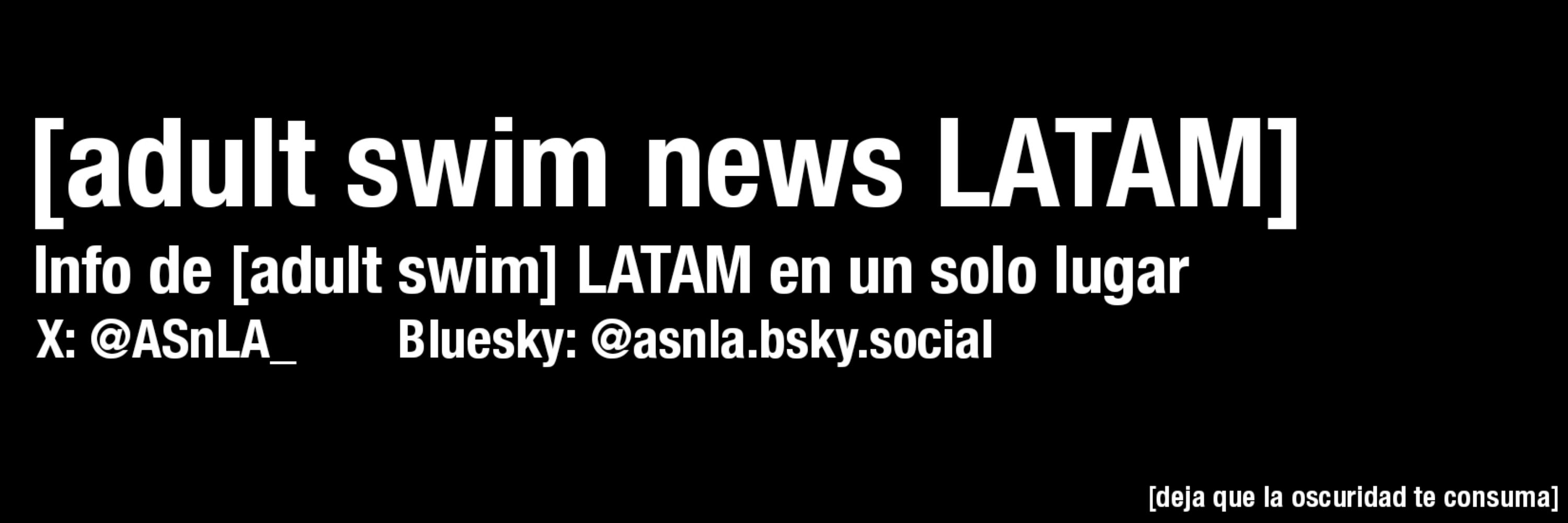[adult swim News LATAM] (Cuenta abandonada)