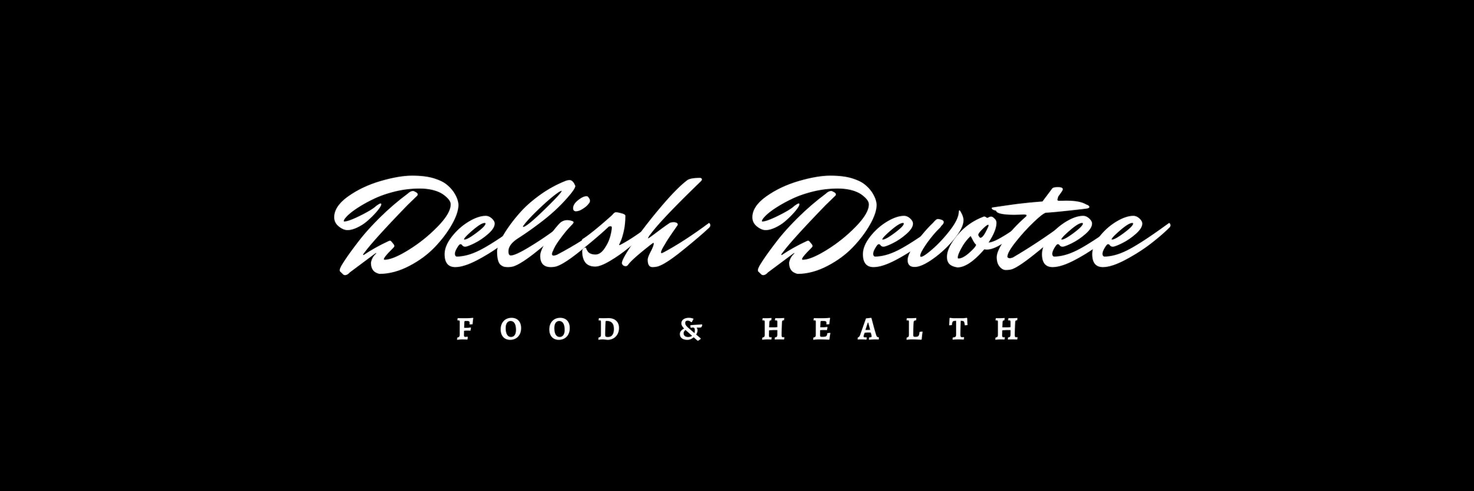 Delish Devotee || Food & Health