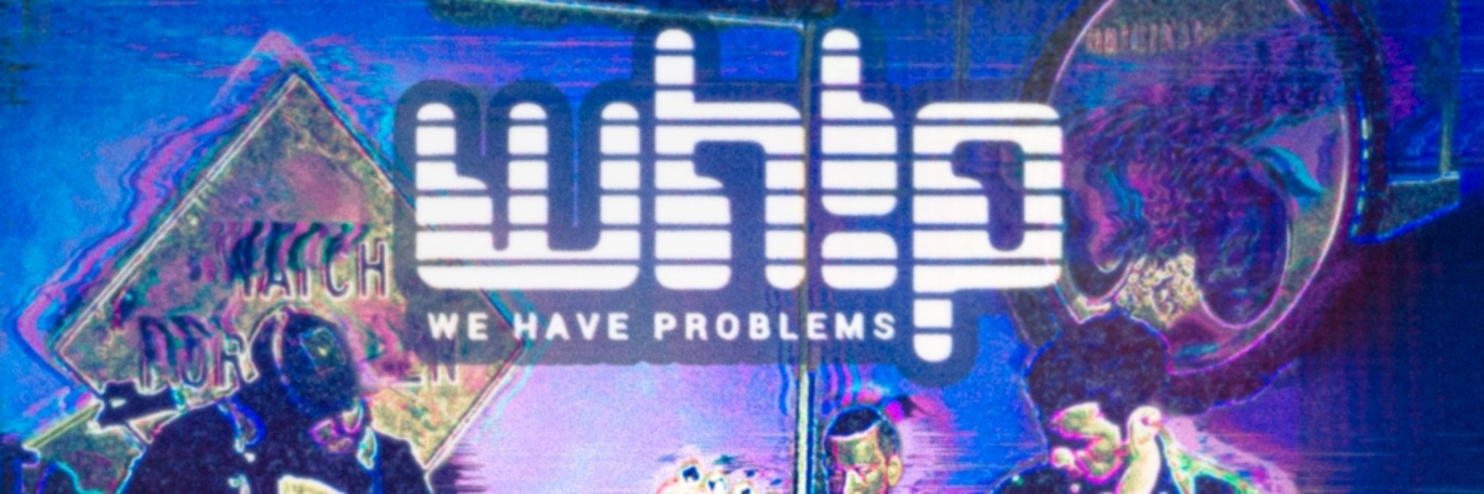 WEHAVEPROBLEMS