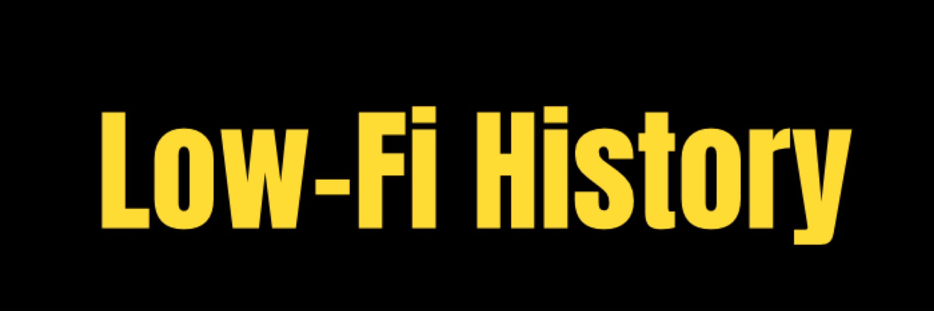 Low-Fi History