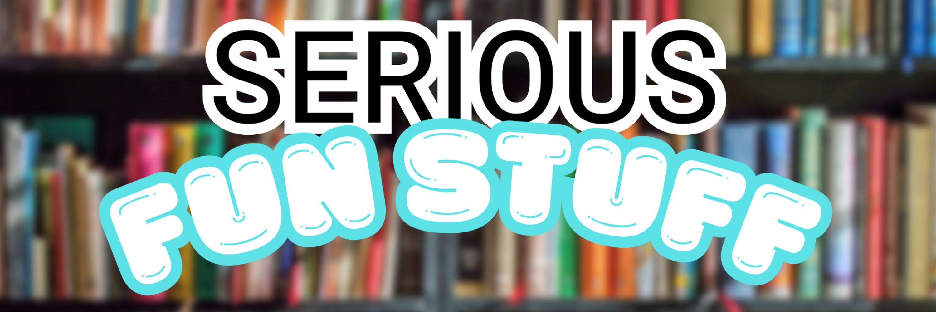The Serious Fun Stuff Librarian
