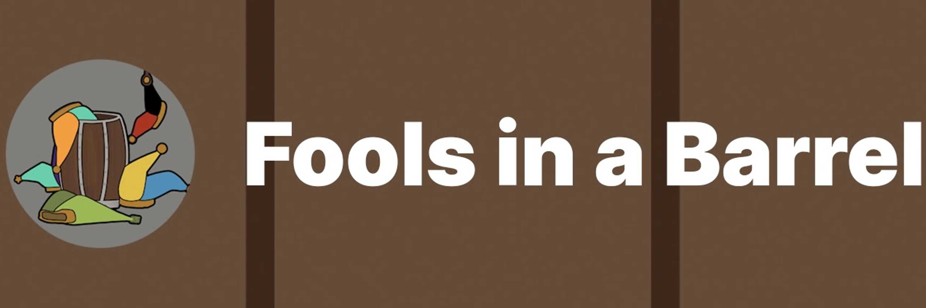 Fools in a Barrel