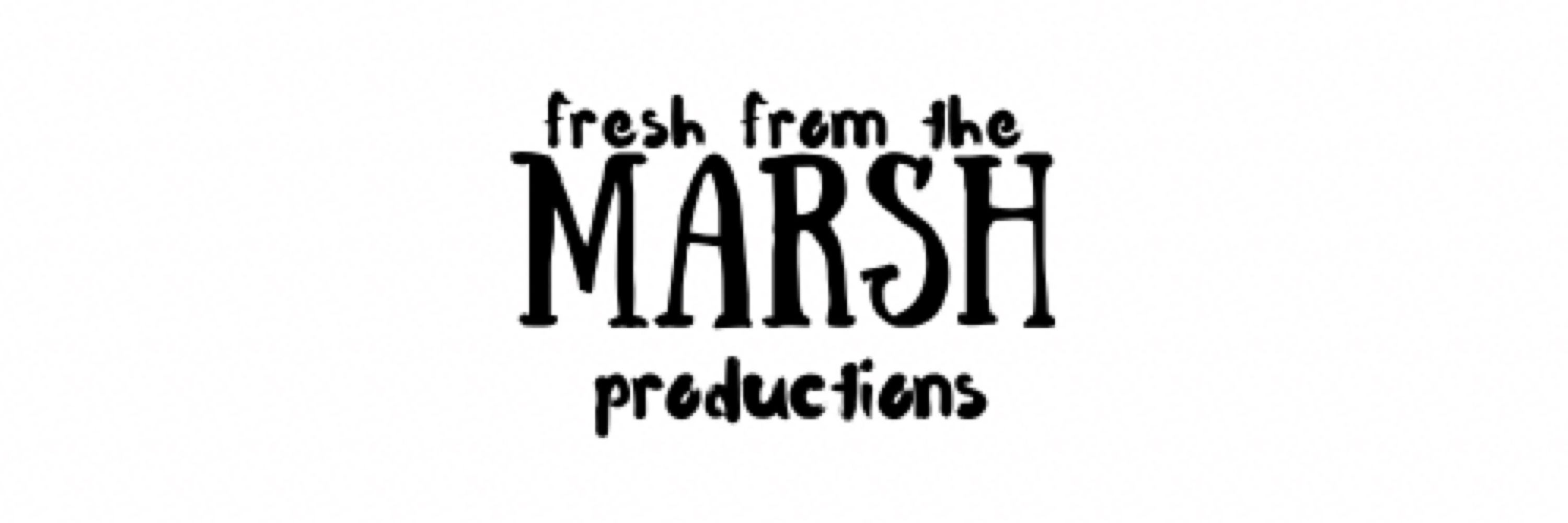 Fresh from the Marsh Productions