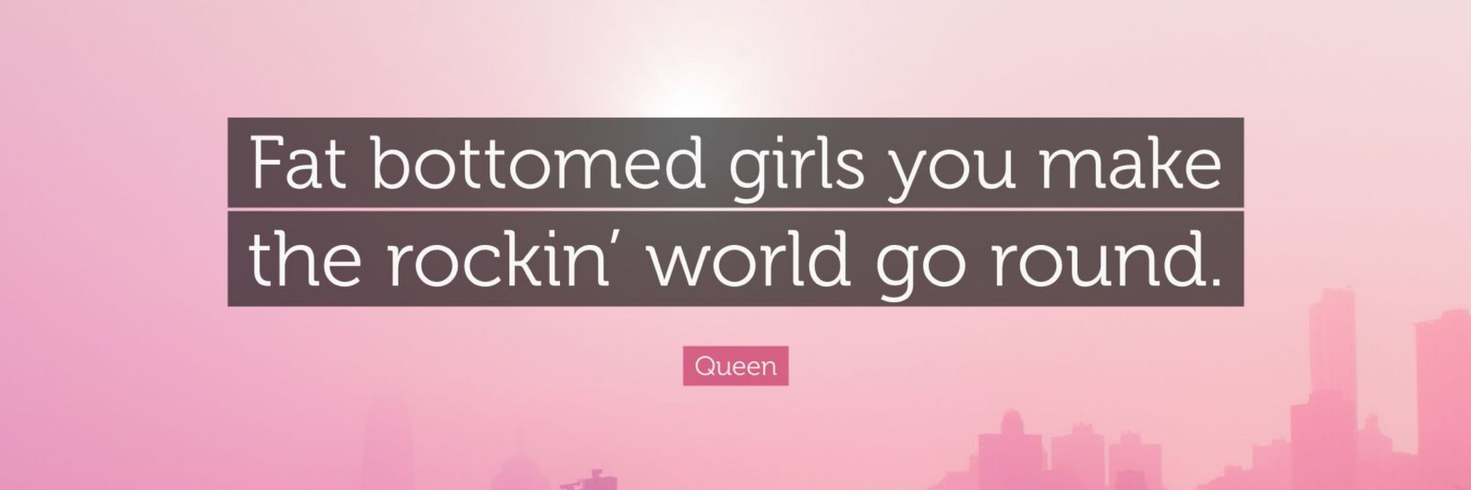 Fat Bottom Girls