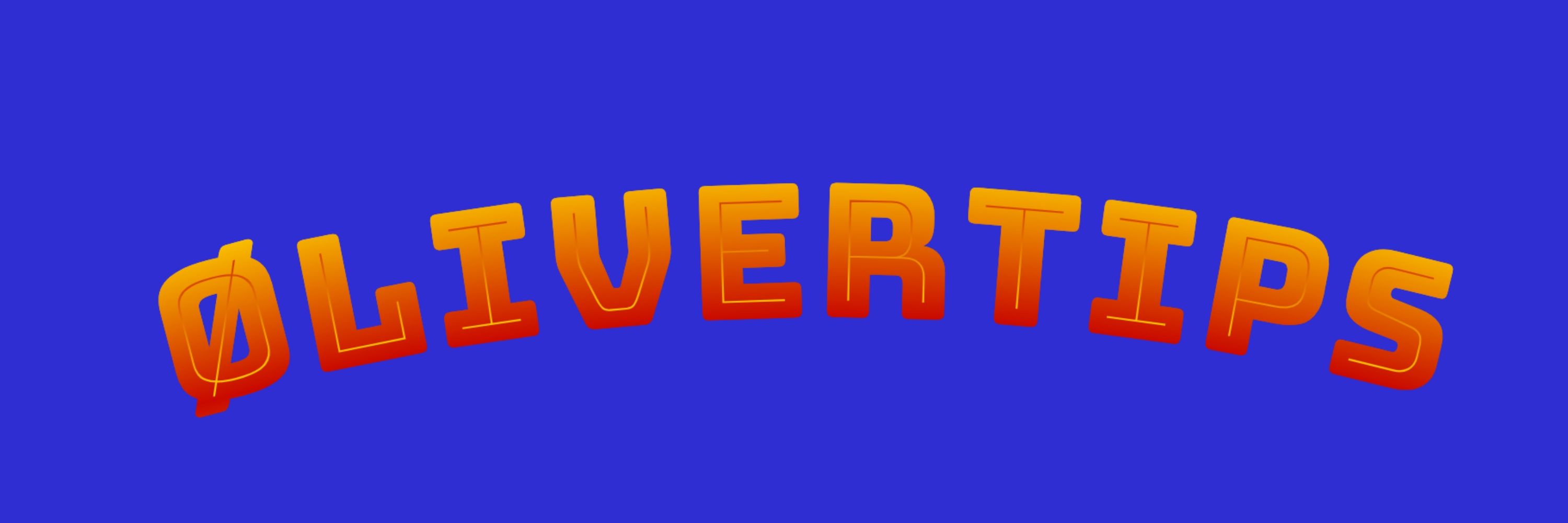 ØLIVER TIPS