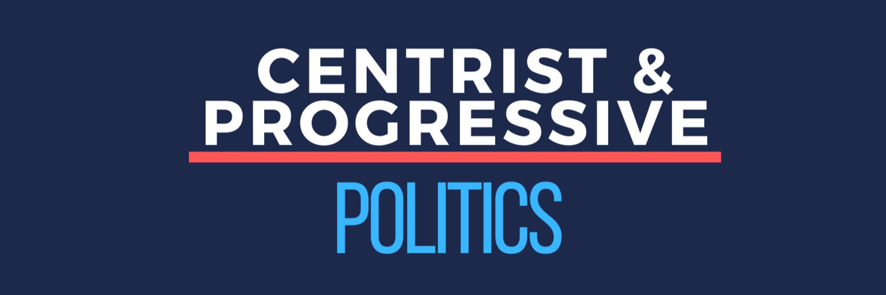 Centrist & Progressive Politics