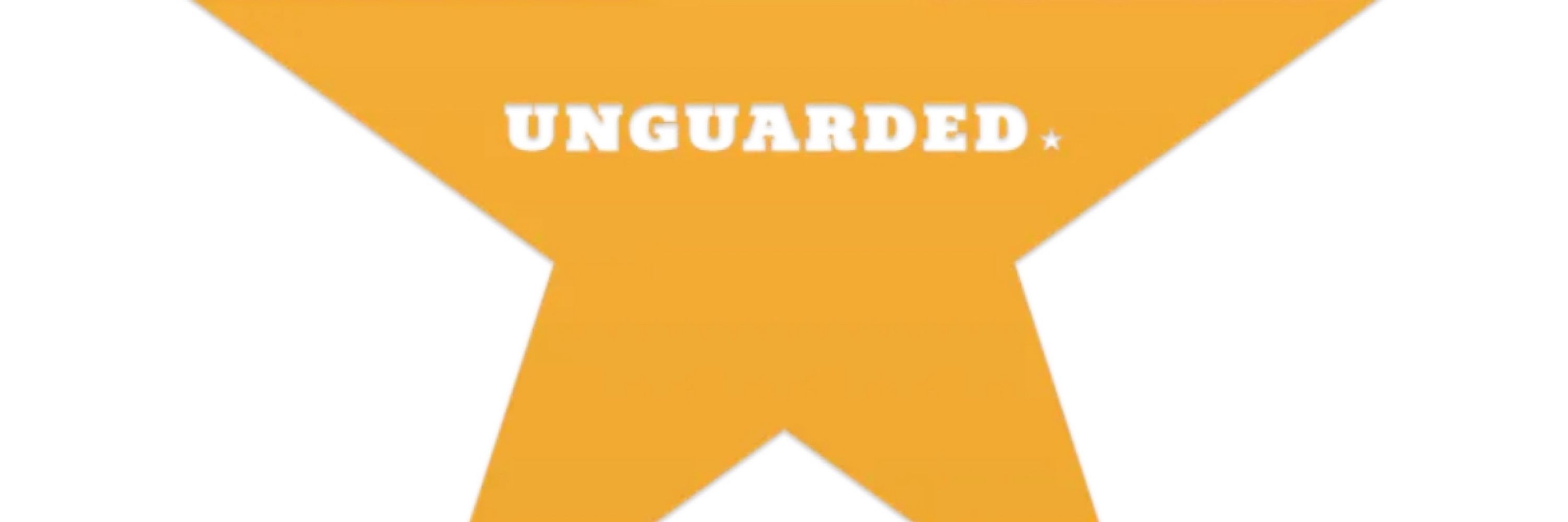UNGUARDED