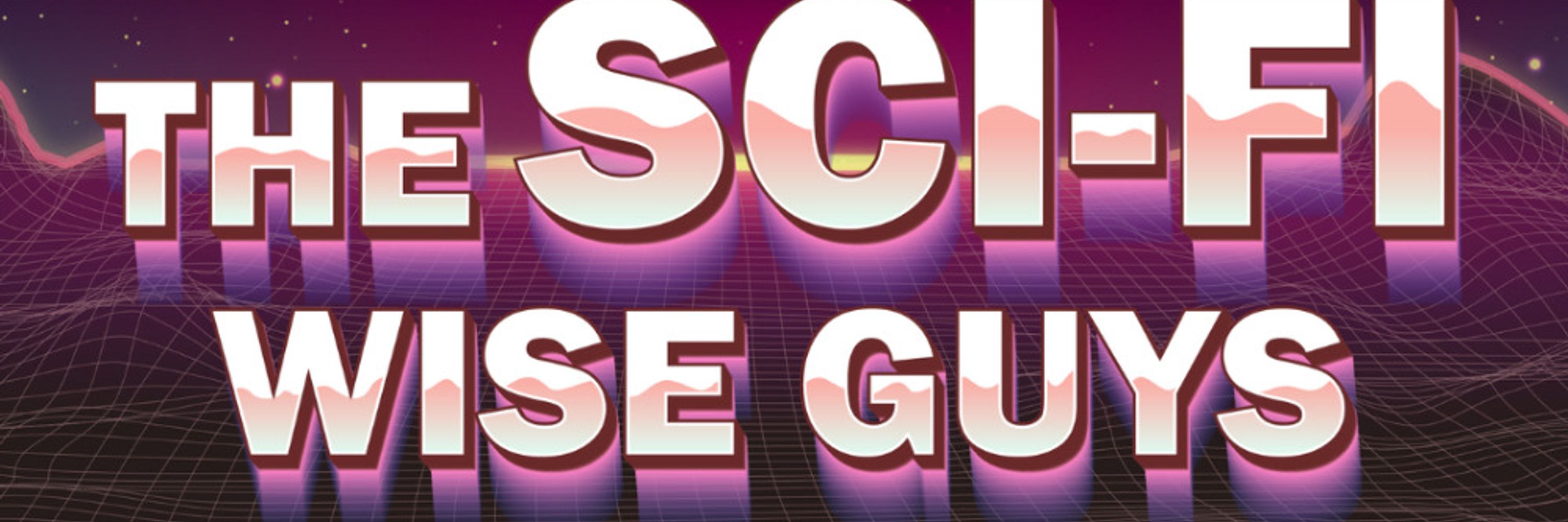 The Sci-Fi WIse Guys 