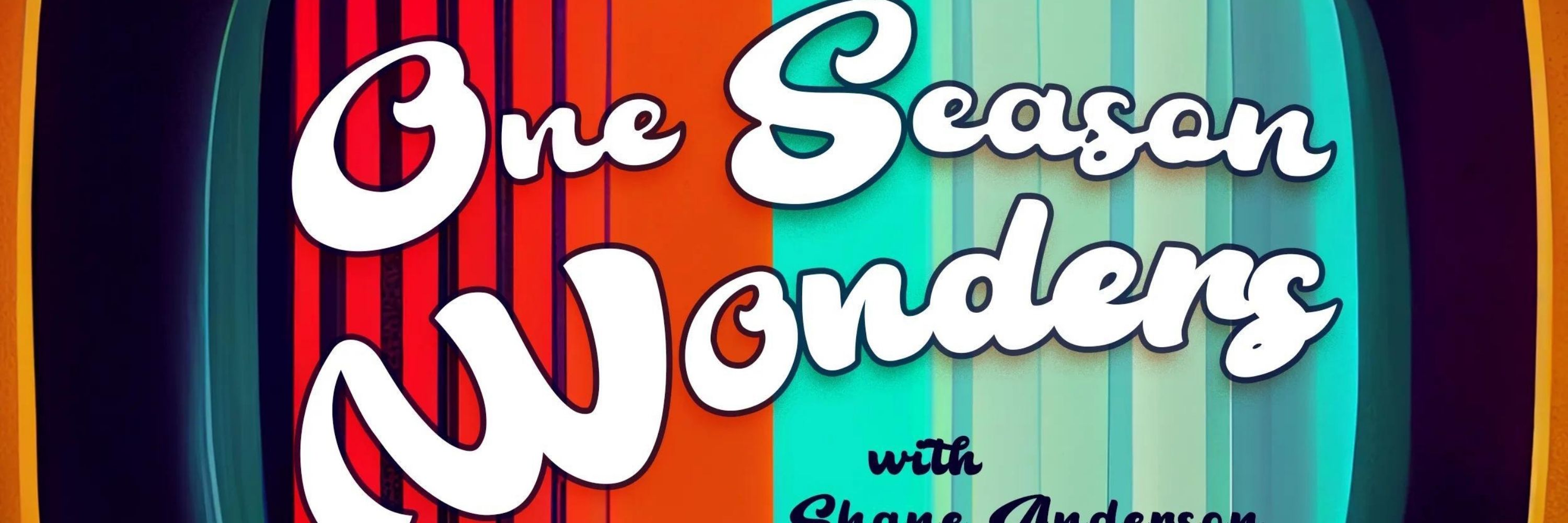 One Season Wonders - Podcast