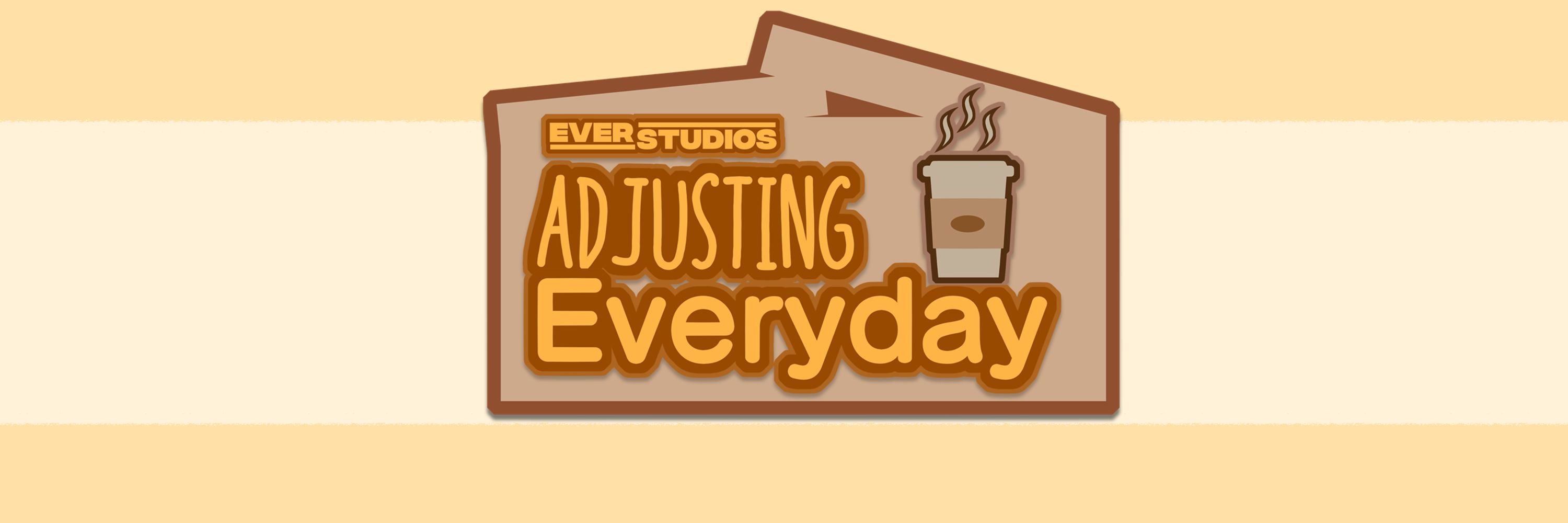 Adjusting Everyday!