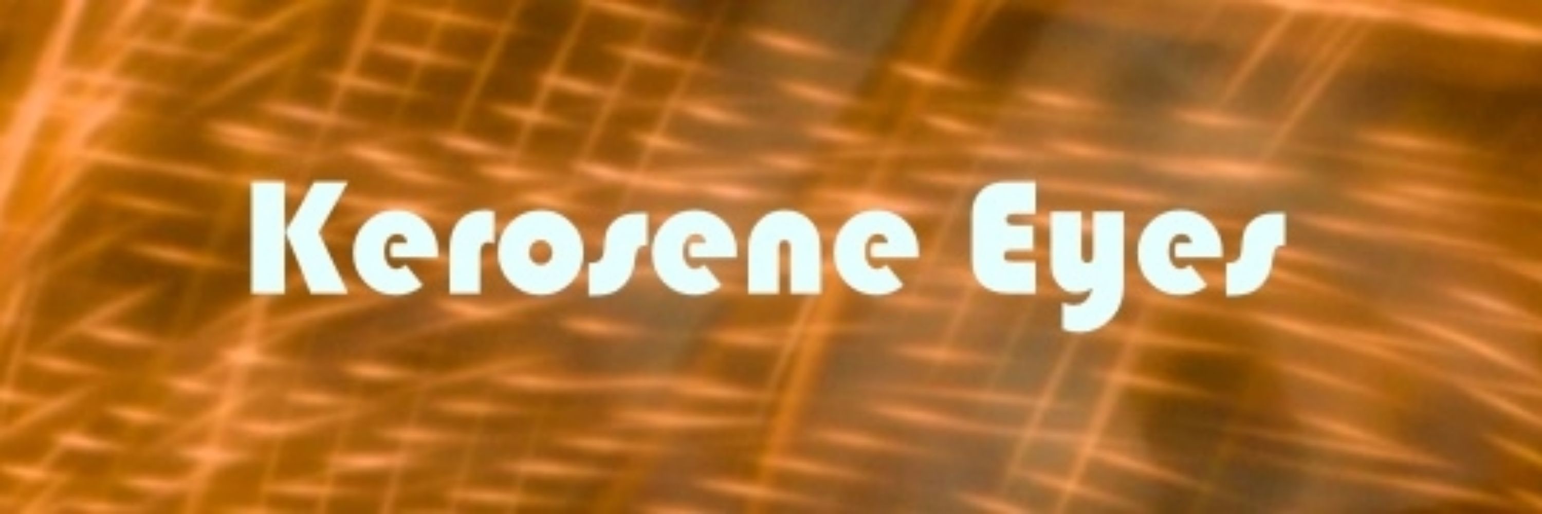 Kerosene Eyes