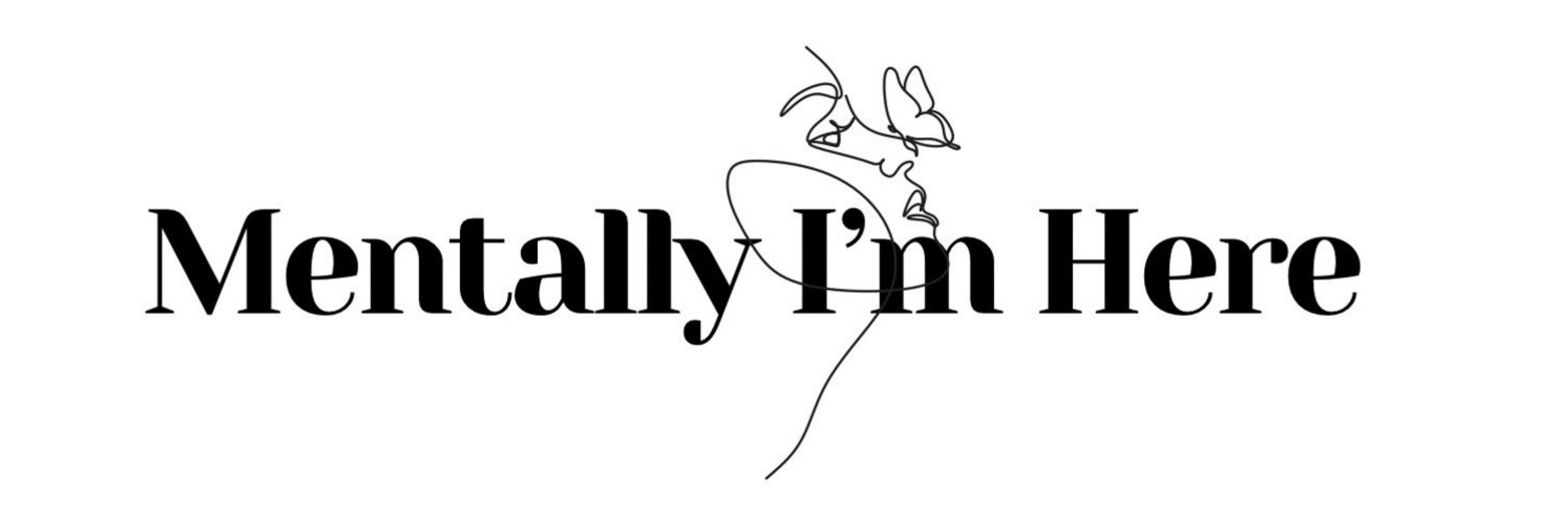 Mentally I’m Here