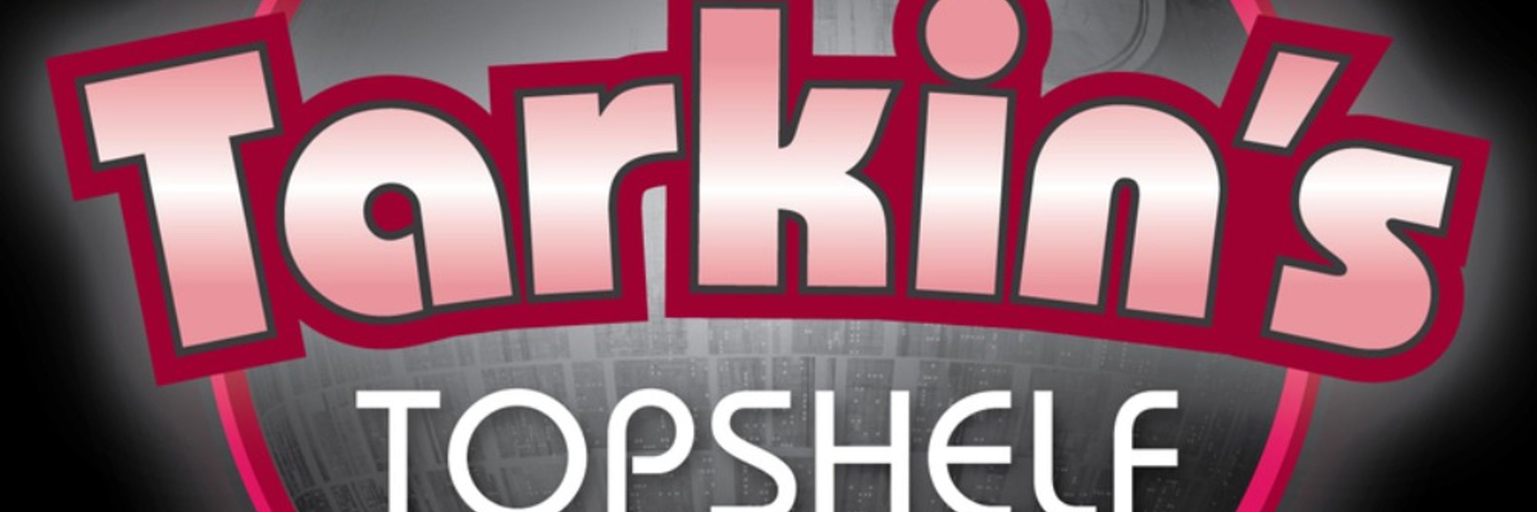 Tarkin's Top Shelf 
