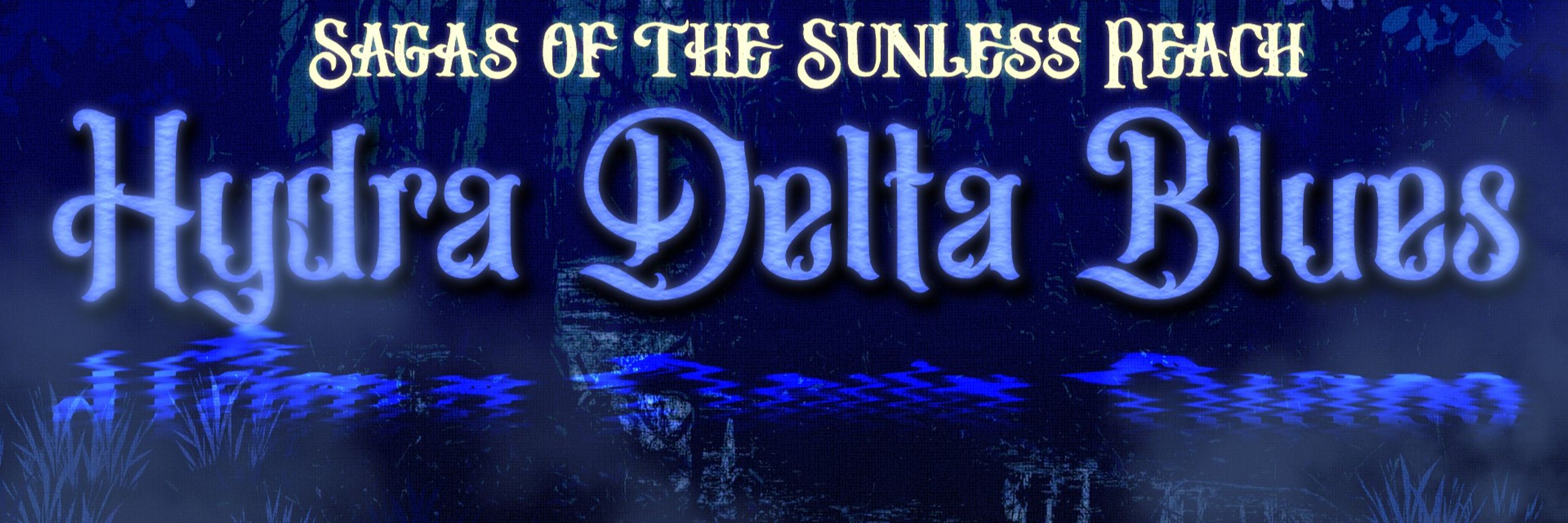 Sagas of the Sunless Reach: HYDRA DELTA BLUES