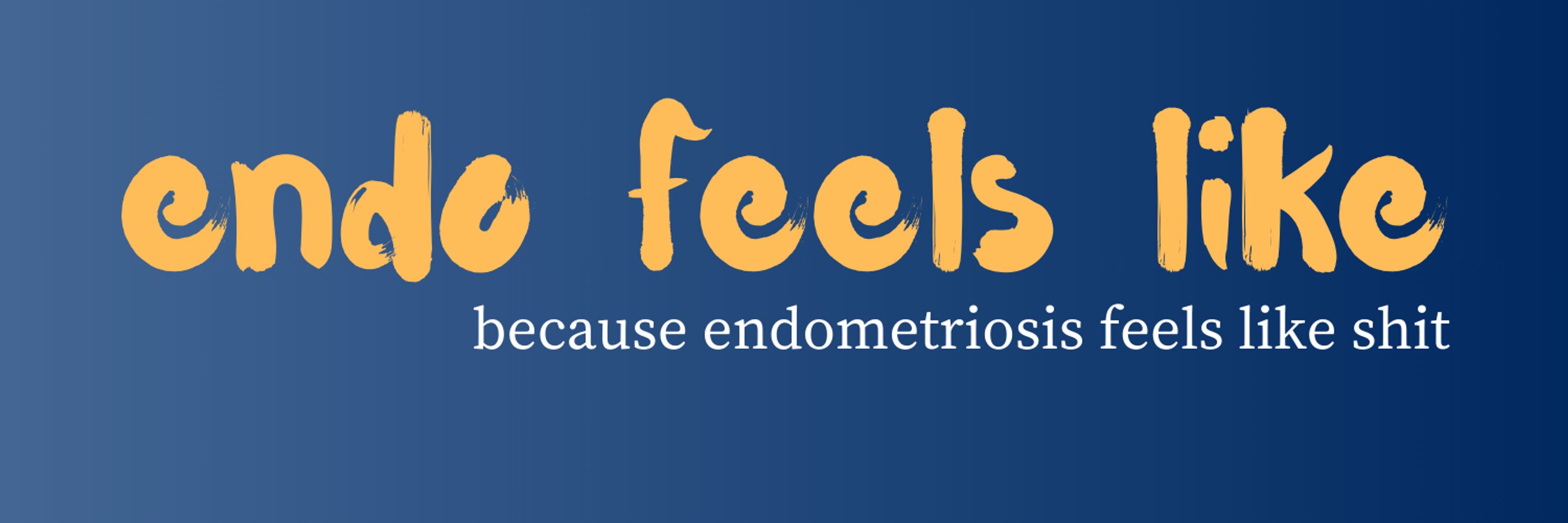 Endometriosis feels like...